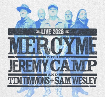 More Info for MercyMe with Jeremy Camp and Tim Timmons + Sam Wesley